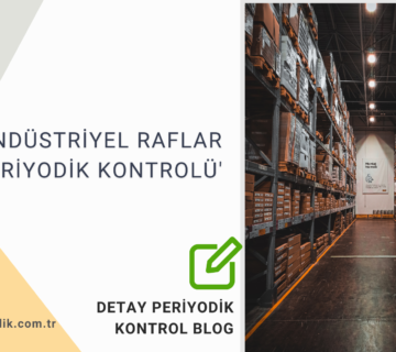 DETAY_Endüstriyel Raflar Periyodik Kontrolü